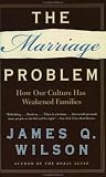 The Marriage Problem: How Our Culture Has Weakened Families
