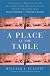 A Place at the Table : A Journey to Redicover the Real Jesus with Guidance of Various Teachers, from Billy Graham to Deepak Chopra