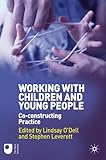 Working with children and young people : co-constructing practice