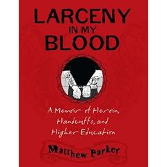 Larceny in My Blood: A Memoir of Heroin, Handcuffs, and Higher Education