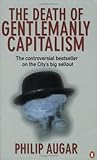 The Death of Gentlemanly Capitalism: The Rise And Fall of London's Investment Banks