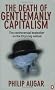 The Death of Gentlemanly Capitalism: The Rise And Fall of London's Investment Banks