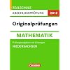 Abschlusspr�fung Mathematik: Originalpr�fungen - Realschule Niedersachsen 2012: 10. Schuljahr - Pr�fungsaufgaben mit L�sungen: Arbeitsheft mit Schritt-f�r-Schritt-L�sungen