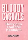 Search : Bloody Casuals: Diary of a Football Hooligan