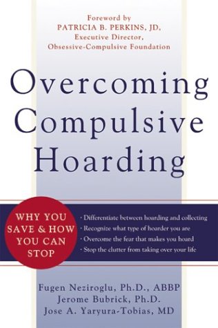 Overcoming Compulsive Hoarding: Why You Save & How You Can Stop (New Harbinger Self-Help Workbook)