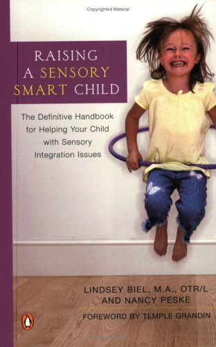 Raising a Sensory Smart Child: The Definitive Handbook for Helping Your Child with Sensory Integration Issues