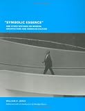 "Symbolic Essence" and Other Writings on Modern Architecture and American Culture