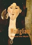 Modigliani: Beyond the Myth (Published in Association with the Jewish Museum, New York)