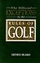 Official Exceptions to the Rules of Golf (A John Boswell Associates book)
