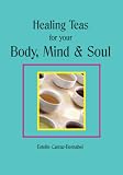 Healing Teas for Your Body, Mind and Soul