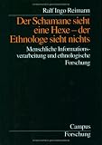 Produkt-Bild: Der Schamane sieht eine Hexe - der Ethnologe sieht nichts: Menschliche Informationsverarbeitung und ethnologische Forschung (Campus Forschung)