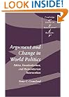Argument and Change in World Politics: Ethics, Decolonization, and Humanitarian Intervention (Cambridge Studies in International Relations)