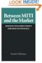 Between MITI and the Market: Japanese Industrial Policy for High Technology (Studies in International Policy)