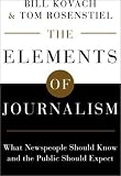 The Elements of Journalism: What Newspeople Should Know and the Public Should Expect, Completely Updated and Revised