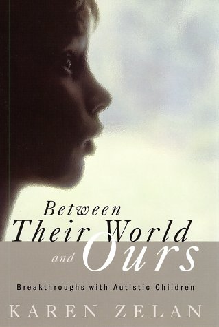 Between Their World and Ours: Breakthroughs with Autistc Children