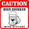 CAUTION: BEER DRINKER ale alcohol fun sign