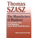manufacture of madness a comparative study of the inquisition and the mental health movement
