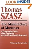 Manufacture of Madness: A Comparative Study of the Inquisition and the Mental Health Movement