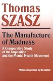 The Manufacture of Madness: Comparative Study of the Inquisition and the Mental Health Movement