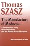 The Manufacture of Madness: A Comparative Study of the Inquisition and the Mental Health Movement
