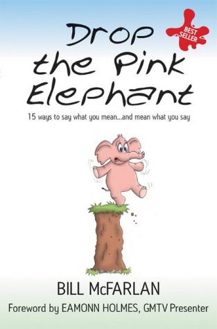 Drop the Pink Elephant: 15 Ways to Say What You Mean... And Mean What You Say