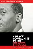Black Communist in the Freedom Struggle: The Life of Harry Haywood