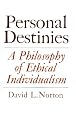 Personal Destinies: A Philosophy of Ethical Individualism