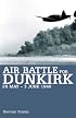 AIR BATTLE FOR DUNKIRK: 26 May - 3 June 1940