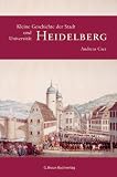 Kleine Geschichte der Stadt und Universit&auml;t Heidelberg - Andreas Cser