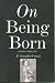 On Being Born and Other Difficulties