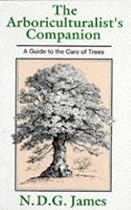 The Arboriculturalist's Companion: A Guide to the Care of Trees