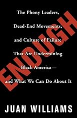 Enough: The Phony Leaders, Dead-End Movements, and Culture of Failure That Are Undermining Black America--and What We Can Do About It