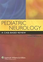 Pediatric Neurology: A Case-Based Review (Rosser, Pediatric Neurology)