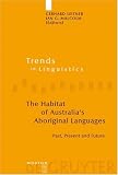 The Habitat of Australia s Aboriginal Languages: Past, Present and Future in Linguistics: Studies and Monographs 179) (Trends in Linguistics. Studies and Monographs)