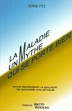 La maladie : Un mythe qui se porte bien