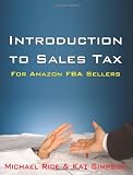 Introduction to Sales Tax for Amazon FBA Sellers: Information and Tips to Help FBA Sellers Understand Tax Law (Volume 1)