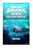 Hungry Shark World Game Guide Unofficial