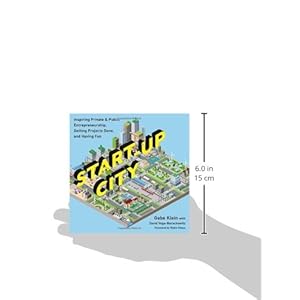 Start-Up City: Inspiring Private and Public Entrepreneurship, Getting Projects Done, and Having Fun