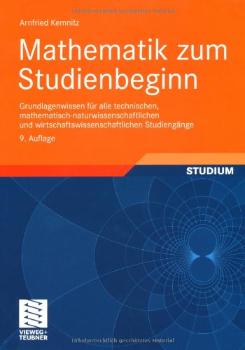 Mathematik zum Studienbeginn: Grundlagenwissen für alle technischen, mathematisch naturwissenschaftlichen und wirtschaftswissenschaftlichen Studiengänge mathematik