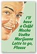 Caffe Mocha Vodka Marijuana Latte 23"x35" Art Print Poster