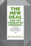 The New Deal and the Problem of Monopoly: A Study in Economic Ambivalence