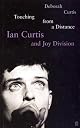 Touching from a Distance: Ian Curtis & Joy Division