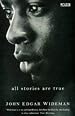 All Stories are True: The Stories of John Edgar Wideman
