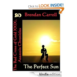 Amazon.com: The Red Cross of Gold XXIX:. The Perfect Sun (Assassin Chronicles) eBook: Brendan Carroll: Kindle Store