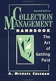 Collection Management Handbook: The Art of Getting Paid, 2nd Edition