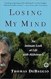 Losing My Mind : An Intimate Look at Life with Alzheimer`s