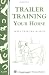 Books : Trailer Training Your Horse (Storey Country Wisdom Bulletin, a-279)