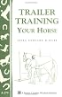 Trailer Training Your Horse (Storey Country Wisdom Bulletin, a-279)