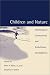 Children and Nature: Psychological, Sociocultural, and Evolutionary Investigations