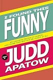 I Found This Funny: My Favorite Pieces of Humor and Some That May Not Be Funny At All